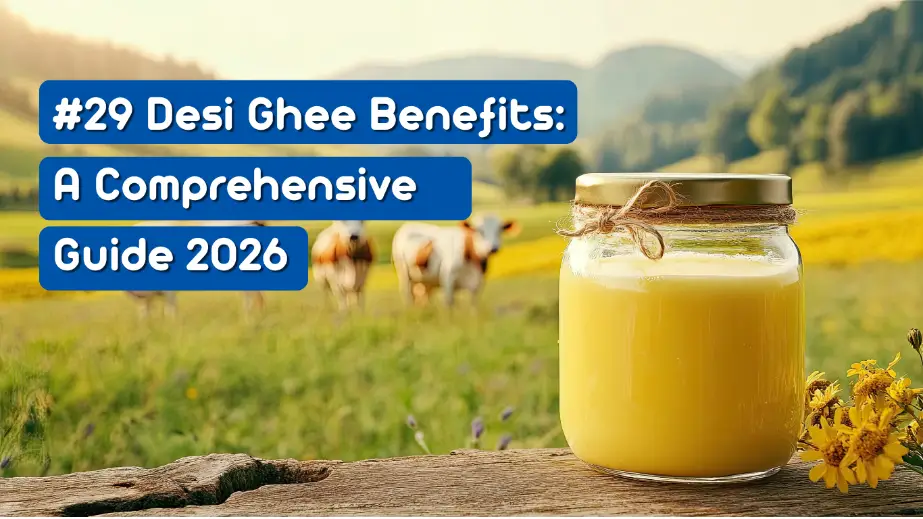 #29 Desi Ghee Benefits – A Comprehensive Guide 2026
